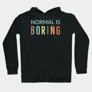 Normal Is Boring Hoodie